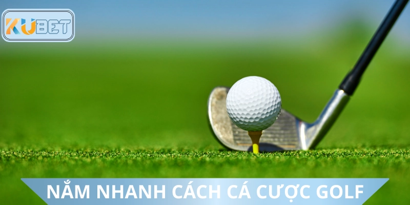 Tổng quan về cách chơi cá cược Golf