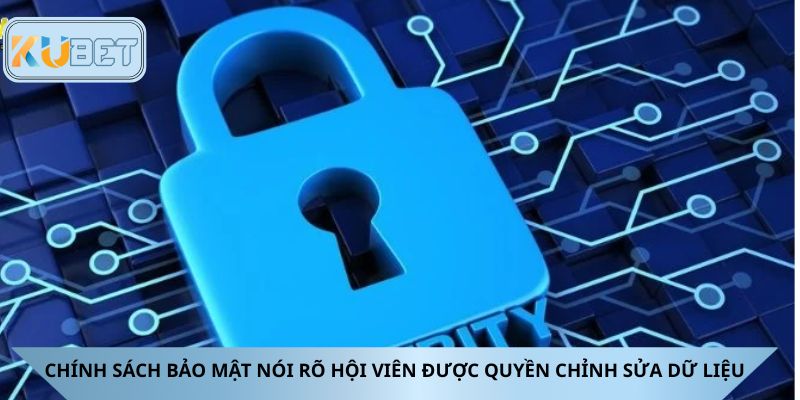 Chính sách bảo mật nói rõ hội viên được quyền chỉnh sửa dữ liệu