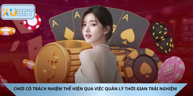 Chơi có trách nhiệm thể hiện qua việc quản lý thời gian trải nghiệm