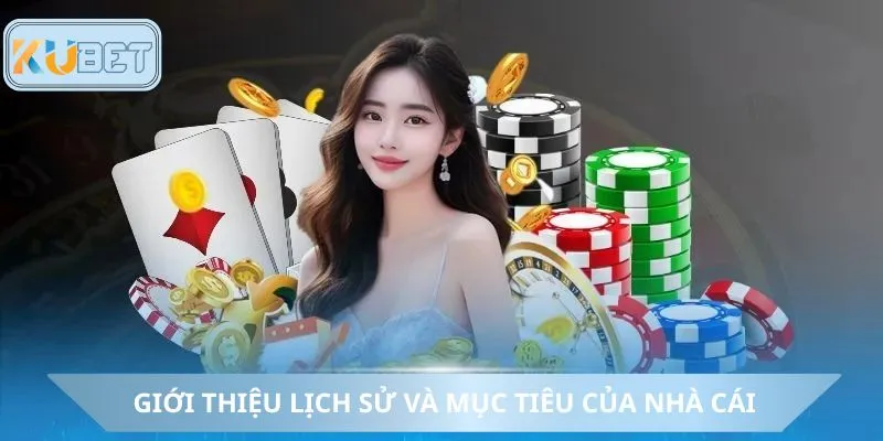 Giới thiệu lịch sử và mục tiêu của nhà cái