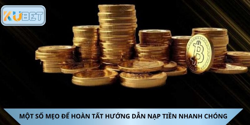 Một số mẹo để hoàn tất hướng dẫn nạp tiền nhanh chóng