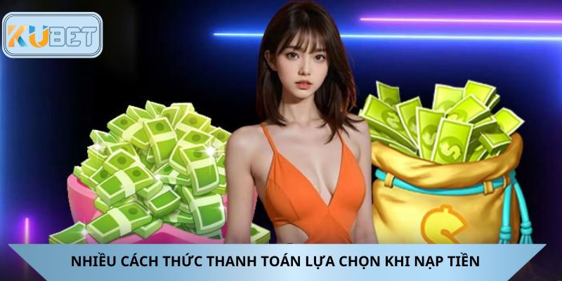 Nhiều cách thức thanh toán lựa chọn khi nạp tiền 