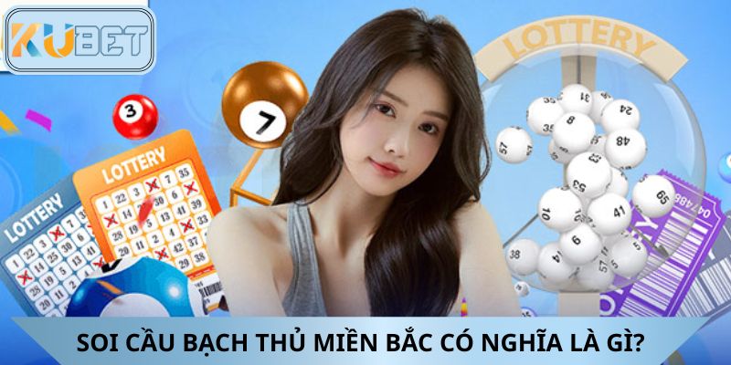 Soi cầu bạch thủ miền Bắc có nghĩa là gì?