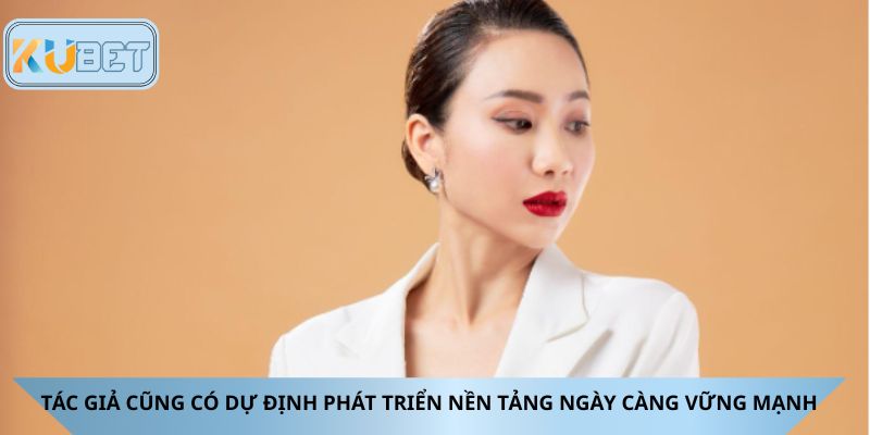 Tác giả cũng có dự định phát triển nền tảng ngày càng vững mạnh